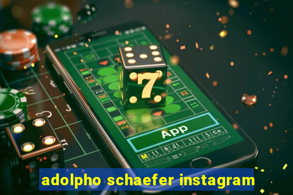 adolpho schaefer instagram